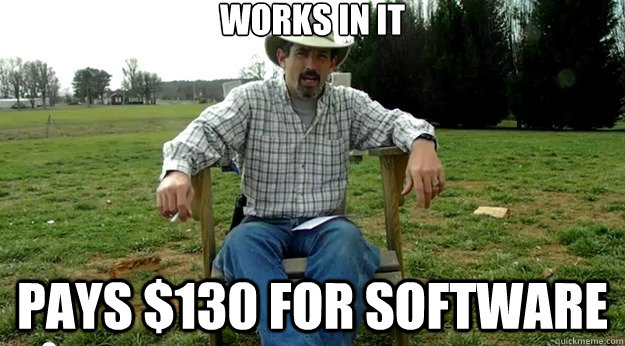 Works in it pays $130 for software  Scumbag Dad