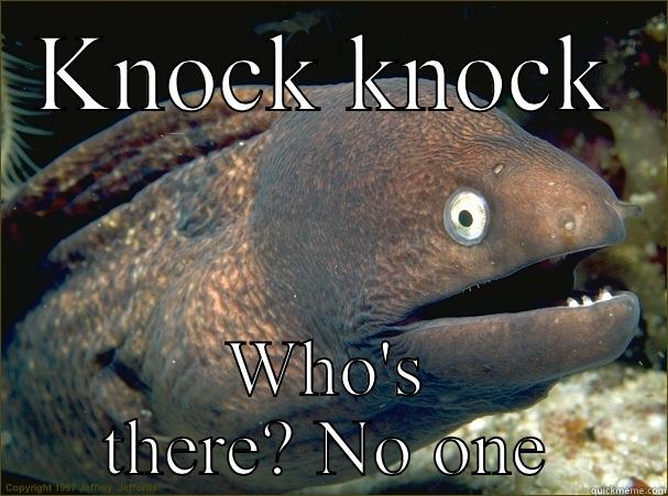 KNOCK KNOCK WHO'S THERE? NO ONE Bad Joke Eel