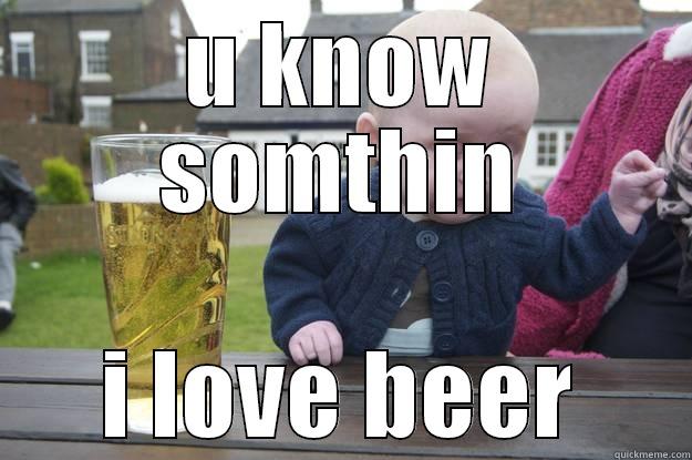 funny baby - U KNOW SOMTHIN I LOVE BEER drunk baby