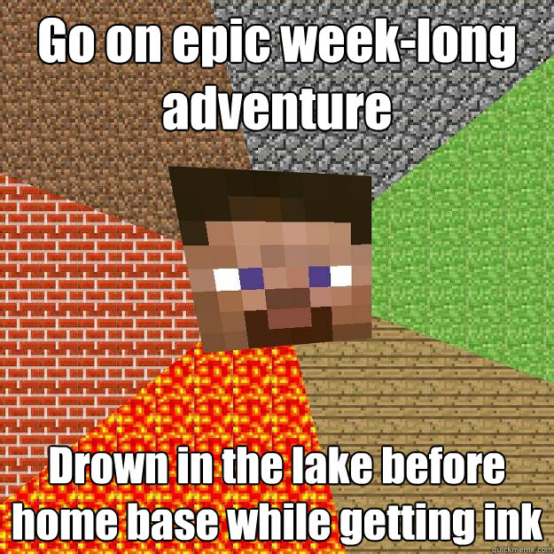 Go on epic week-long adventure Drown in the lake before home base while getting ink  Minecraft