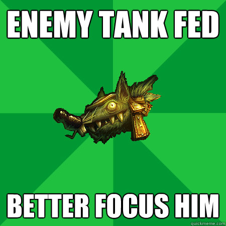 ENEMY TANK FED BETTER FOCUS HIM - ENEMY TANK FED BETTER FOCUS HIM  Bad LoL Player