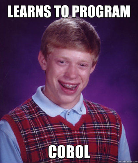 Learns to program cobol - Learns to program cobol  Bad Luck Brian