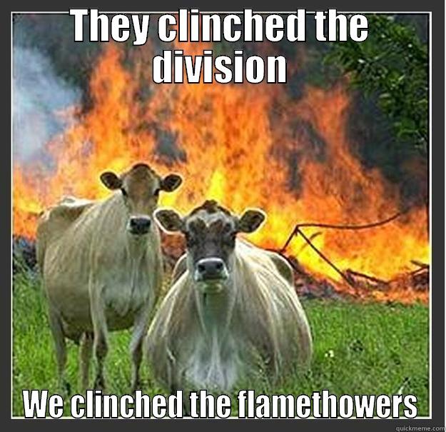 DODGERS SUCK - THEY CLINCHED THE DIVISION WE CLINCHED THE FLAMETHOWERS Evil cows