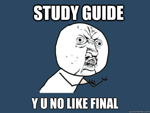 Study guide  y u no like final  Y U No