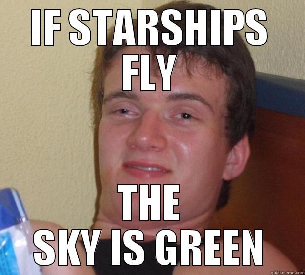 (Insert Title Somewhere) - IF STARSHIPS FLY THE SKY IS GREEN 10 Guy