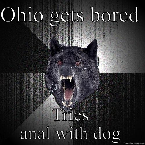 Ohio anon - OHIO GETS BORED  TRIES ANAL WITH DOG Insanity Wolf