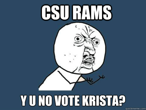 CSU rams y u no vote Krista?  Y U No