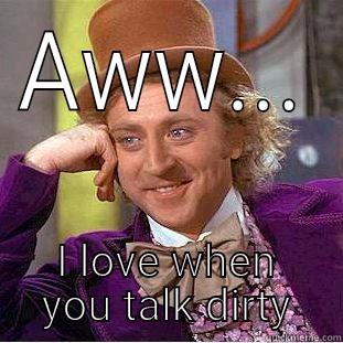 AWW... I LOVE WHEN YOU TALK DIRTY Creepy Wonka