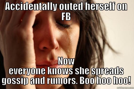 Outed on FB - ACCIDENTALLY OUTED HERSELF ON FB  First World Problems