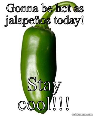 Jala Jala - GONNA BE HOT AS JALAPEÑOS TODAY! STAY COOL!!! Misc