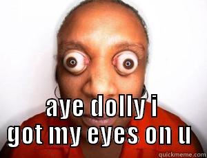  AYE DOLLY I GOT MY EYES ON U  Misc