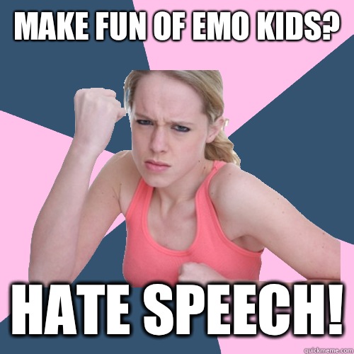 Make fun of emo kids? Hate speech!  Social Justice Sally