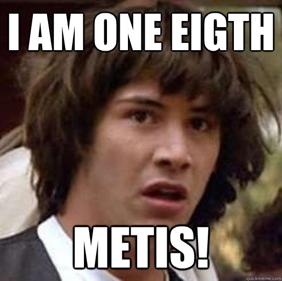 I AM ONE EIGTH METIS!  conspiracy keanu