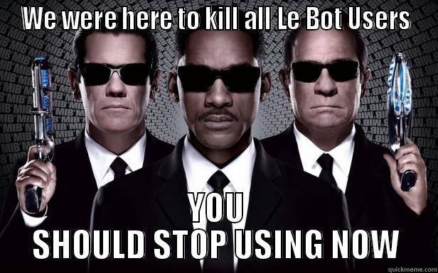 WE WERE HERE TO KILL ALL LE BOT USERS YOU SHOULD STOP USING NOW Misc