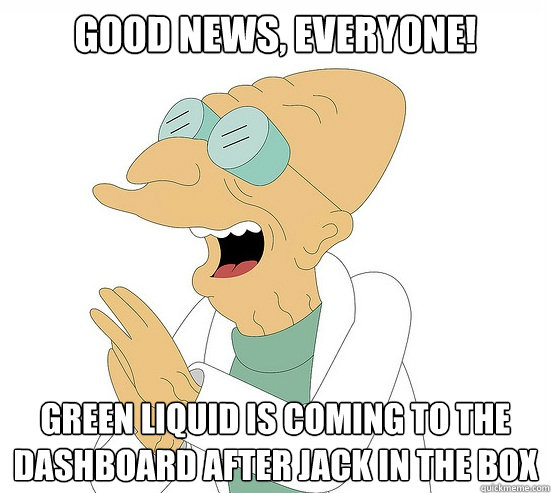 Good News, EVeryone! Green liquid is coming to the dashboard after Jack in the box  Futurama Farnsworth