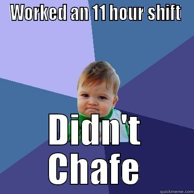 WORKED AN 11 HOUR SHIFT DIDN'T CHAFE Success Kid