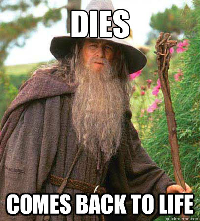 Dies comes back to life  Scumbag Gandalf