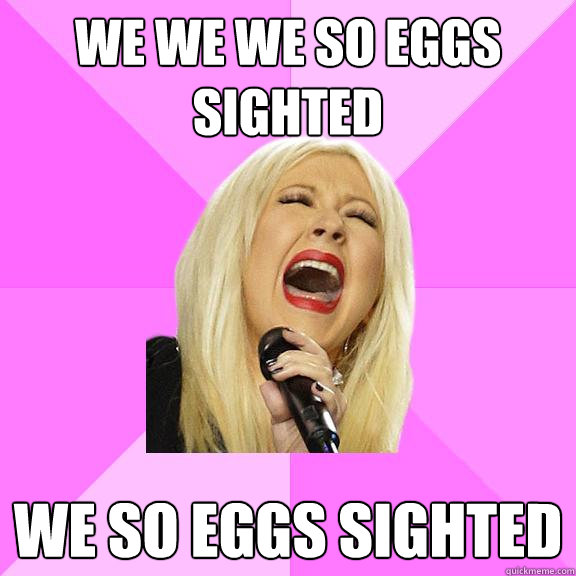 WE WE WE SO EGGS SIGHTED WE SO EGGS SIGHTED  Wrong Lyrics Christina