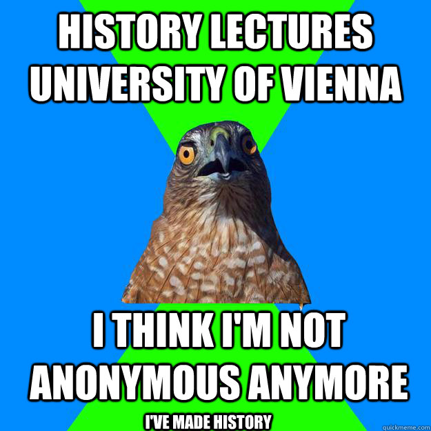 history lectures University of vienna I think i'm not anonymous anymore I've made History  Hawkward