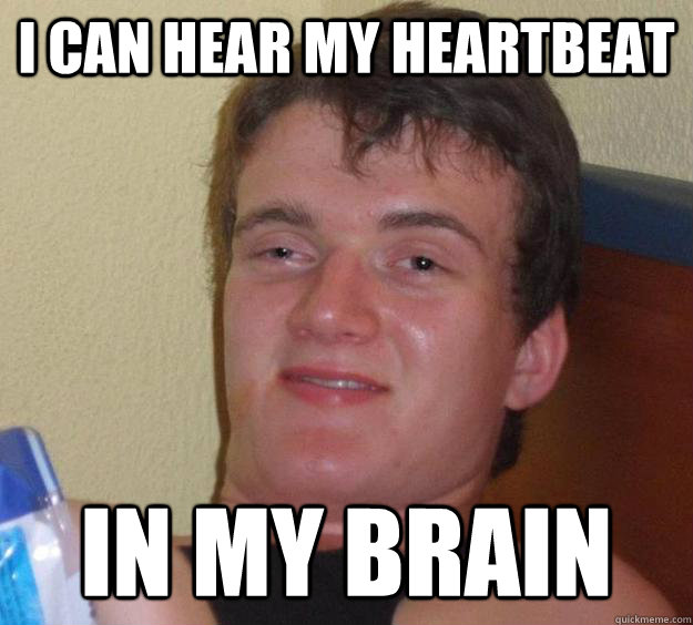 i can hear my heartbeat in my brain - i can hear my heartbeat in my brain  10 Guy