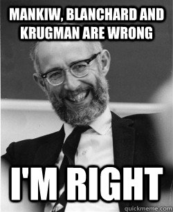 mankiw, blanchard and krugman are wrong i'm right  