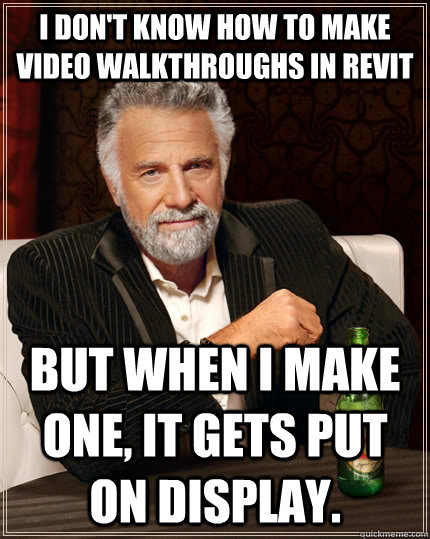 I don't know how to make video walkthroughs in revit but when I make one, it gets put on display.   The Most Interesting Man In The World