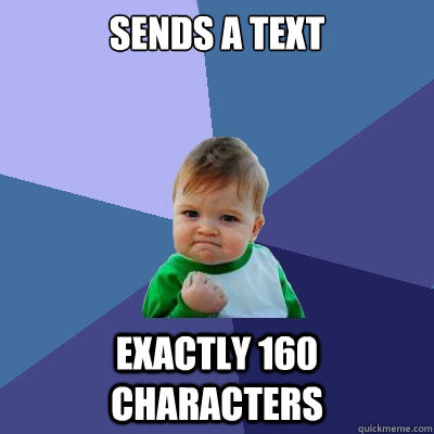 SENDS A TEXT EXACTLY 160 CHARACTERS  Success Kid