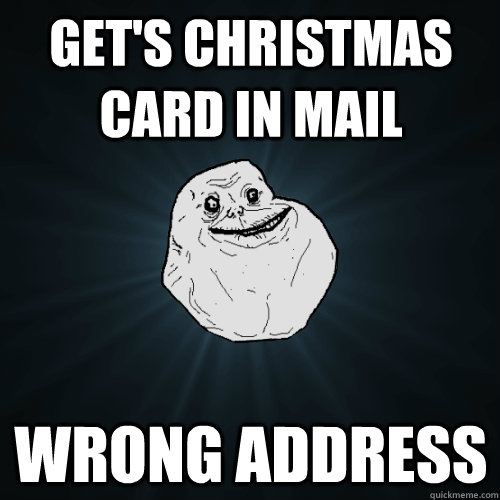 Get's christmas card in mail Wrong address  Forever Alone