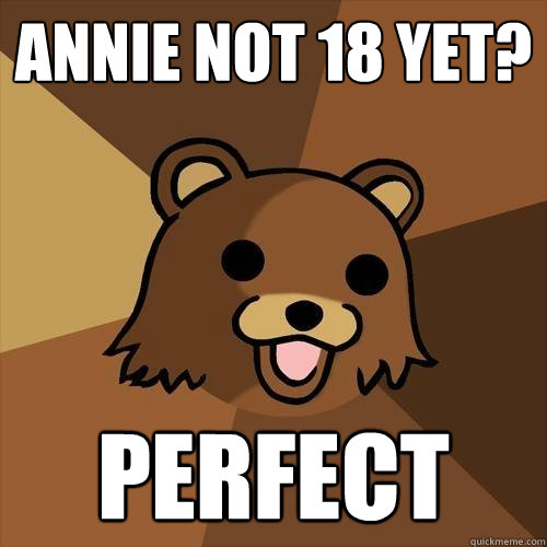 annie not 18 yet? Perfect - annie not 18 yet? Perfect  Pedobear