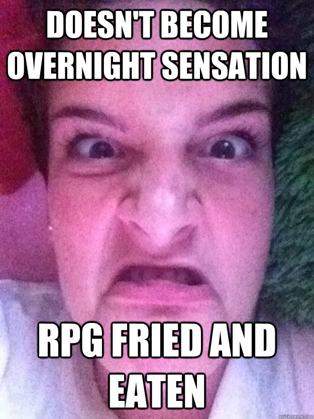 doesn't become overnight sensation rpg fried and eaten  