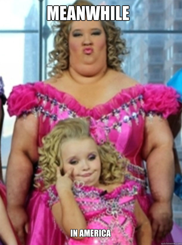 MEANWHILE IN AMERICA  - MEANWHILE IN AMERICA   Honey Boo Boo