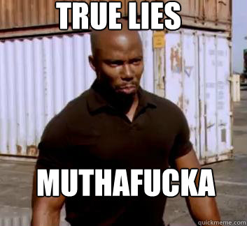 True Lies Muthafucka  Surprise Doakes