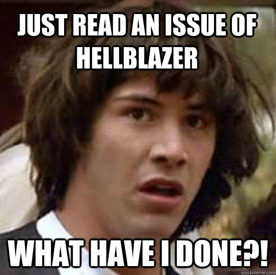 Just read an issue of Hellblazer What have I done?! - Just read an issue of Hellblazer What have I done?!  conspiracy keanu