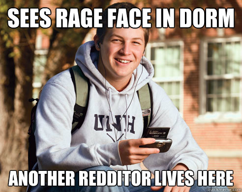 sees rage face in dorm another redditor lives here  College Freshman