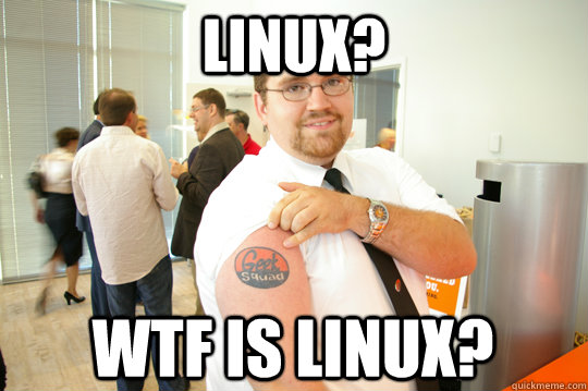 Linux? WTF is Linux?  GeekSquad Gus