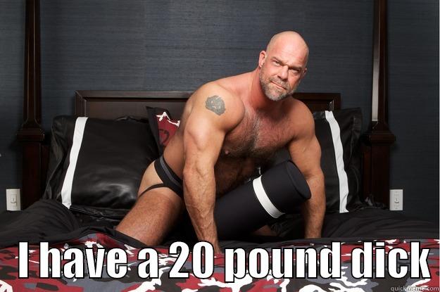 20 pound dick? -     I HAVE A 20 POUND DICK Gorilla Man