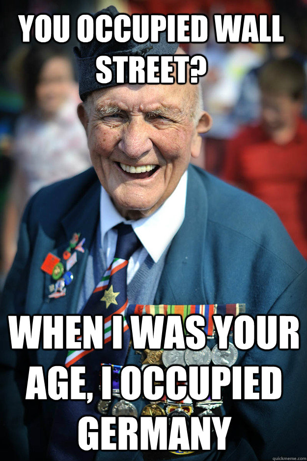 You occupied Wall Street? When I was your age, I occupied Germany - You occupied Wall Street? When I was your age, I occupied Germany  Misc