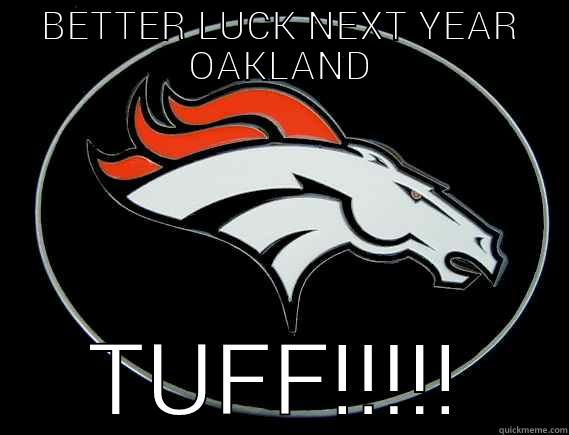 BETTER LUCK NEXT YEAR OAKLAND TUFF!!!!! Misc