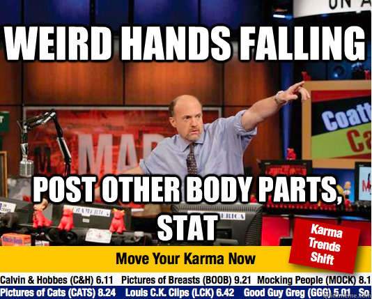 WEIRD HANDS FALLING POST OTHER BODY PARTS, STAT - WEIRD HANDS FALLING POST OTHER BODY PARTS, STAT  Mad Karma with Jim Cramer