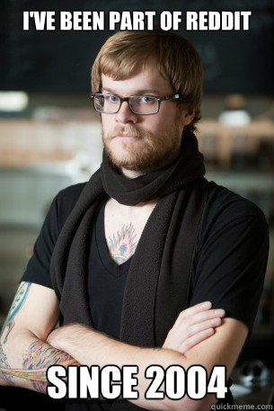 I've been part of Reddit Since 2004 - I've been part of Reddit Since 2004  Hipster Barista