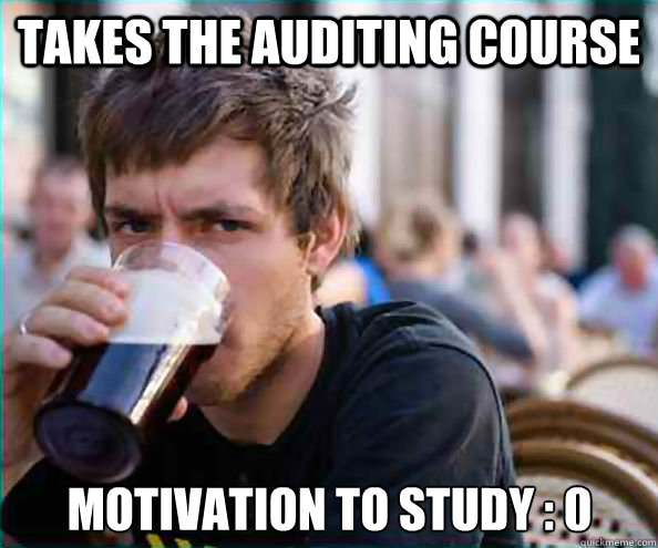 Takes the auditing course Motivation to Study : 0 - Takes the auditing course Motivation to Study : 0  Lazy College Senior