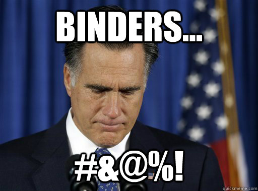 binders... #&@%!  Misogynist Mitt