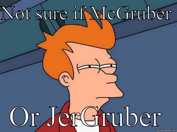 NOT SURE IF MCGRUBER  OR JERGRUBER Futurama Fry