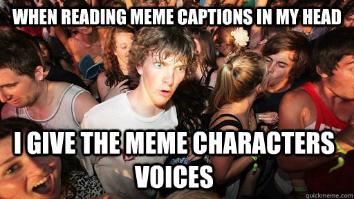 When reading meme captions in my head i give the meme characters voices  Sudden Clarity Clarence