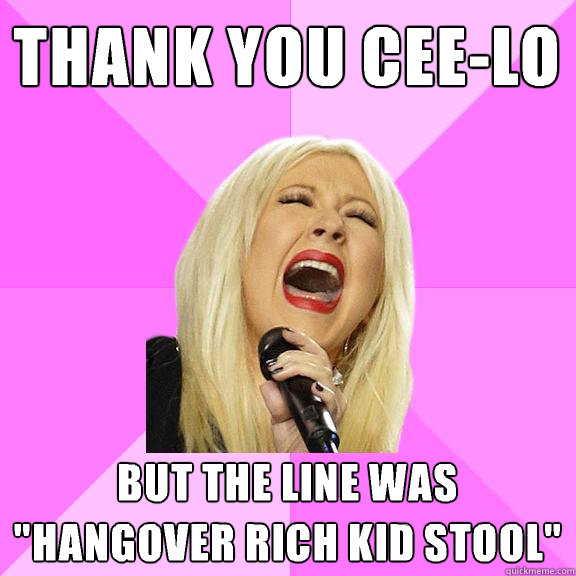 Thank you Cee-Lo But the line was 