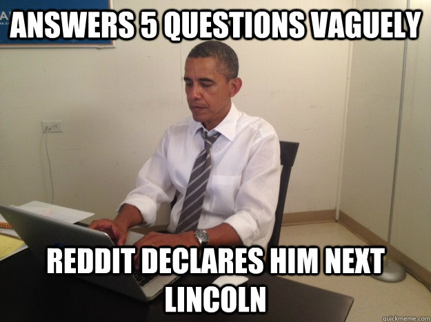 Answers 5 questions vaguely  Reddit declares him next Lincoln  