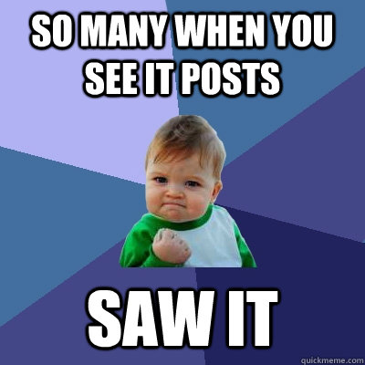 So many when you see it posts saw it - So many when you see it posts saw it  Success Kid