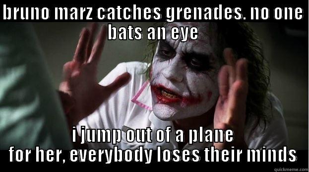 BRUNO MARZ CATCHES GRENADES. NO ONE BATS AN EYE I JUMP OUT OF A PLANE FOR HER, EVERYBODY LOSES THEIR MINDS Joker Mind Loss