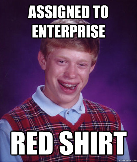 assigned to enterprise red shirt  Bad Luck Brian