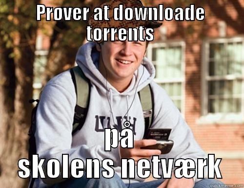 PRØVER AT DOWNLOADE TORRENTS PÅ SKOLENS NETVÆRK College Freshman